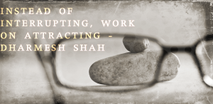 inbound balance represented with a pea balancing on a rock. the quote says instead of interrupting work on attracting by dharma shah